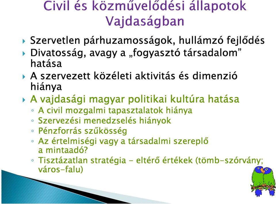 civil mozgalmi tapasztalatok hiánya Szervezési menedzselés hiányok Pénzforrás szűkösség Az