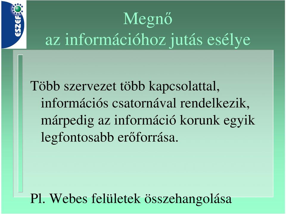 rendelkezik, márpedig az információ korunk egyik