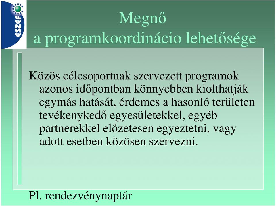 érdemes a hasonló területen tevékenykedő egyesületekkel, egyéb
