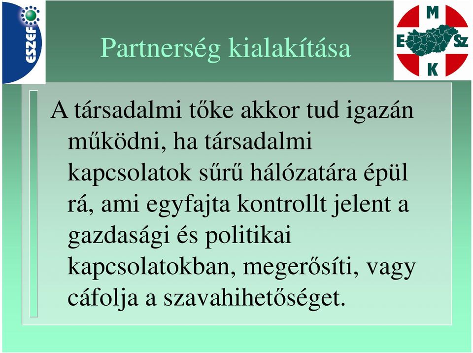 rá, ami egyfajta kontrollt jelent a gazdasági és politikai