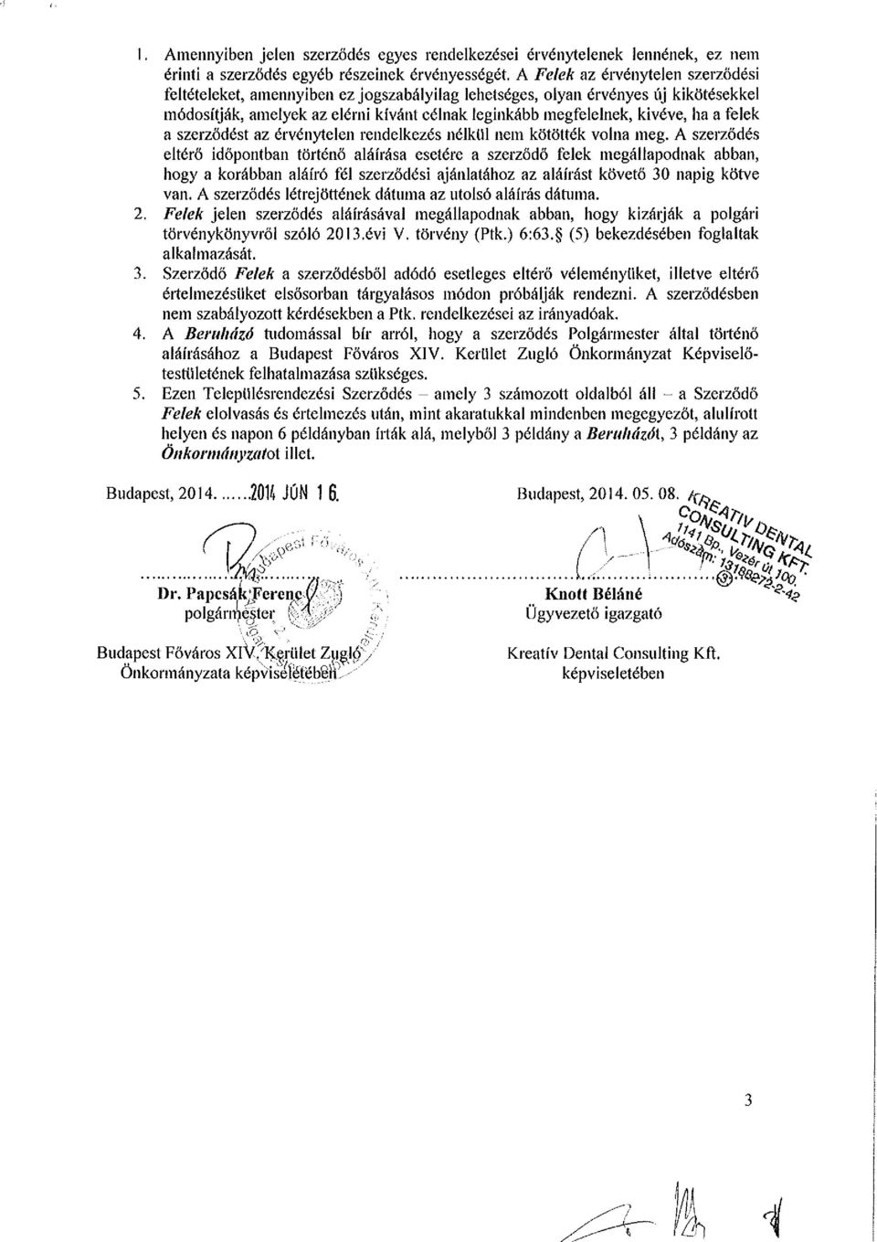 felek a szerződést az érvénytelen rendelkezés nélkül nem kötötték volna meg.
