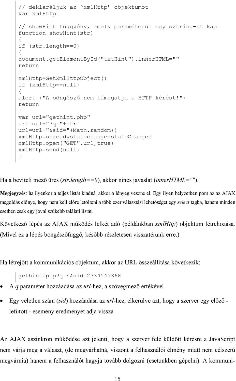 random() xmlhttp.onreadystatechange=statechanged xmlhttp.open("get",url,true) xmlhttp.send(null) Ha a beviteli mező üres (str.length==0), akkor nincs javaslat (innerhtml="").