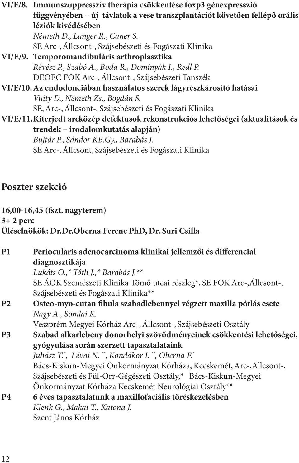 Az endodonciában használatos szerek lágyrészkárosító hatásai Vuity D., Németh Zs., Bogdán S. SE, Arc-, Állcsont-, Szájsebészeti és Fogászati Klinika VI/E/11.