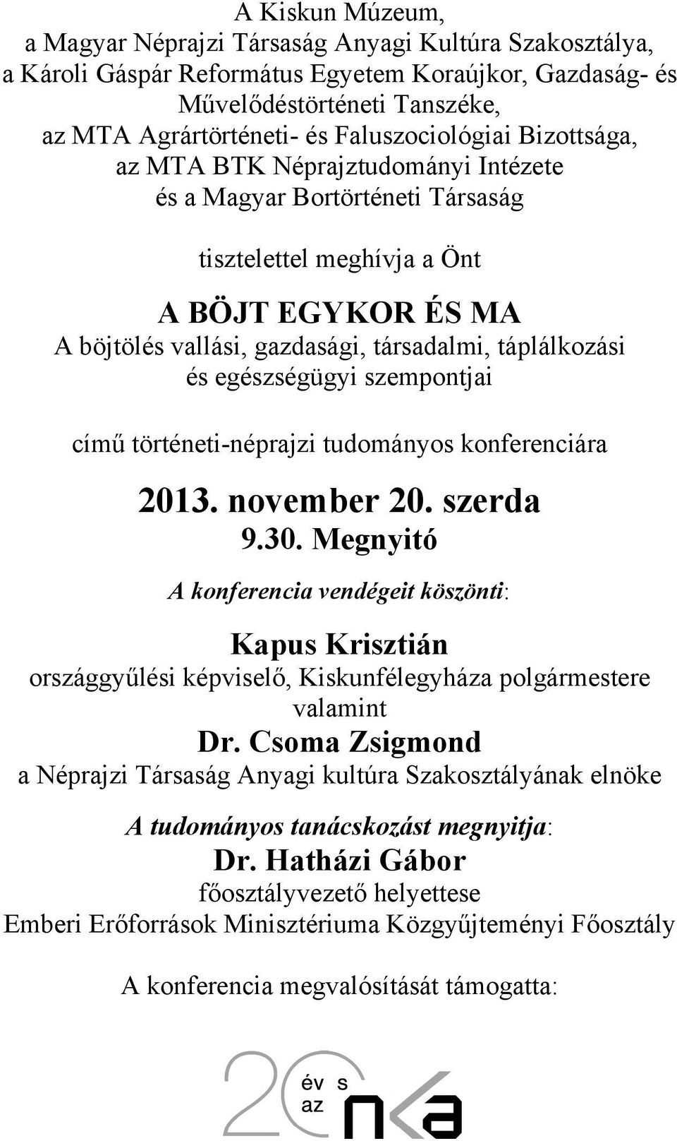 táplálkozási és egészségügyi szempontjai című történeti-néprajzi tudományos konferenciára 2013. november 20. szerda 9.30.