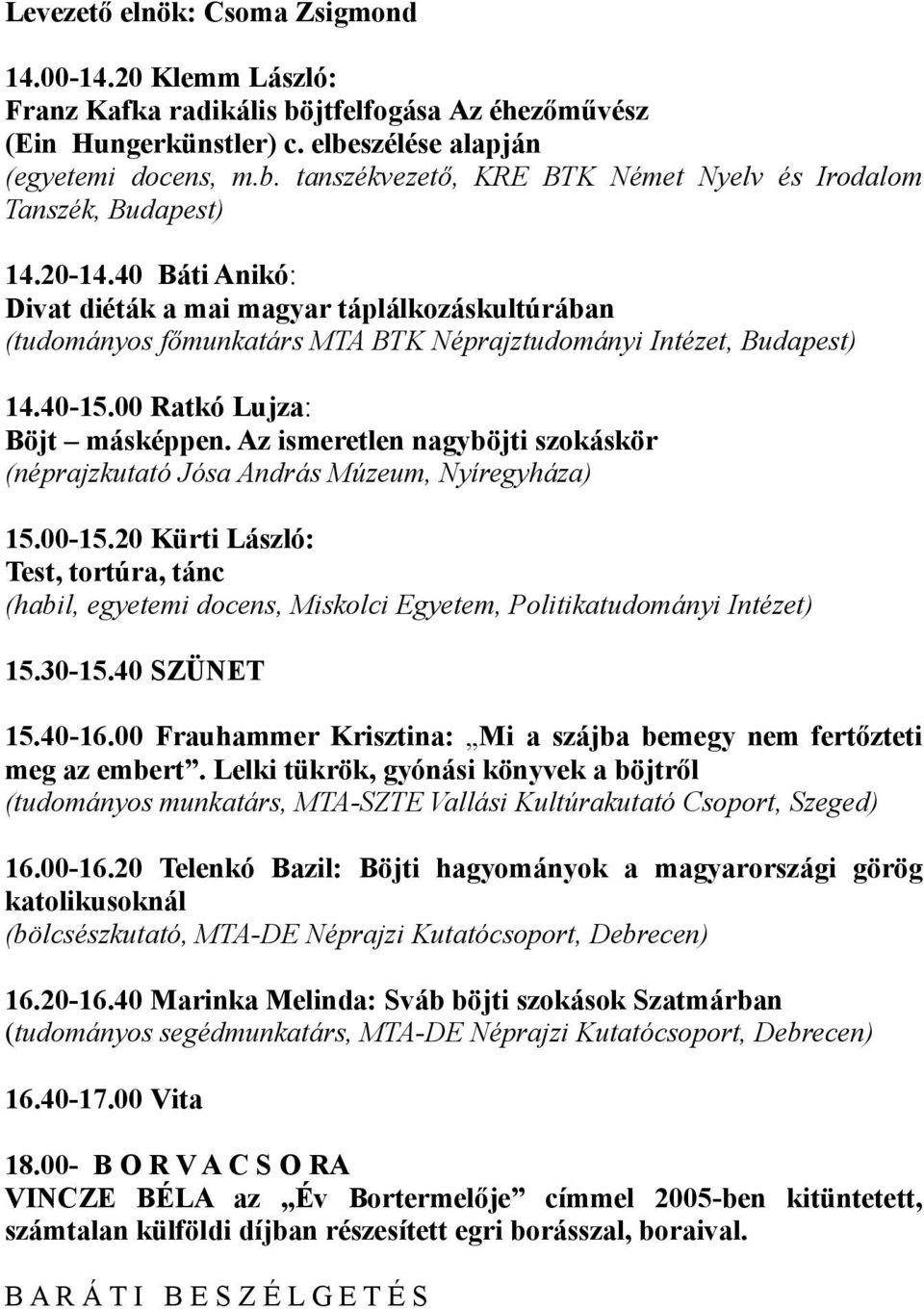 Az ismeretlen nagyböjti szokáskör (néprajzkutató Jósa András Múzeum, Nyíregyháza) 15.00-15.