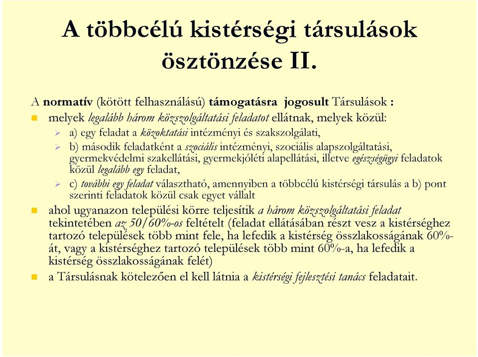 b) második feladatként a szociális intézményi, szociális alapszolgáltatási, gyermekvédelmi szakellátási, gyermekjóléti alapellátási, illetve egészségügyi feladatok közül legalább egy feladat, c)