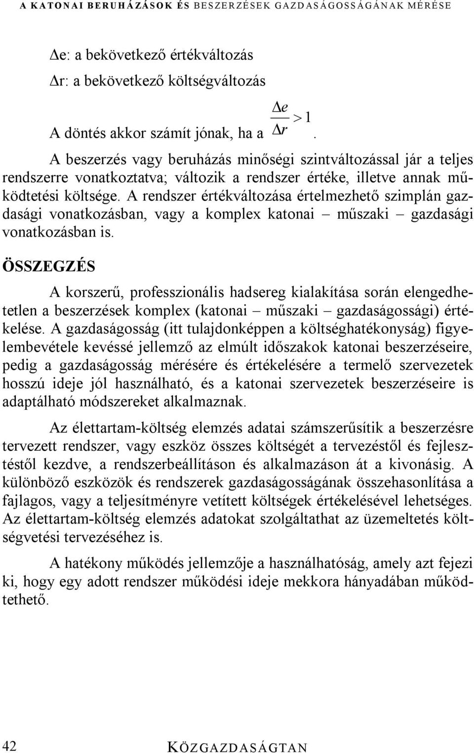 A rendszer értékváltozása értelmezhető szimplán gazdasági vonatkozásban, vagy a komplex katonai műszaki gazdasági vonatkozásban is.