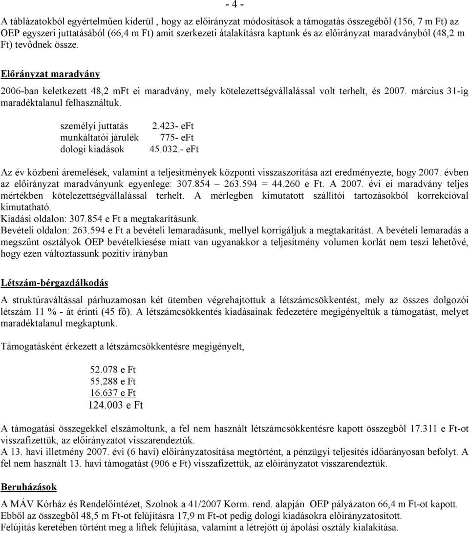 március 31-ig maradéktalanul felhasználtuk. személyi juttatás munkáltatói járulék dologi kiadások 2.423- eft 775- eft 45.032.