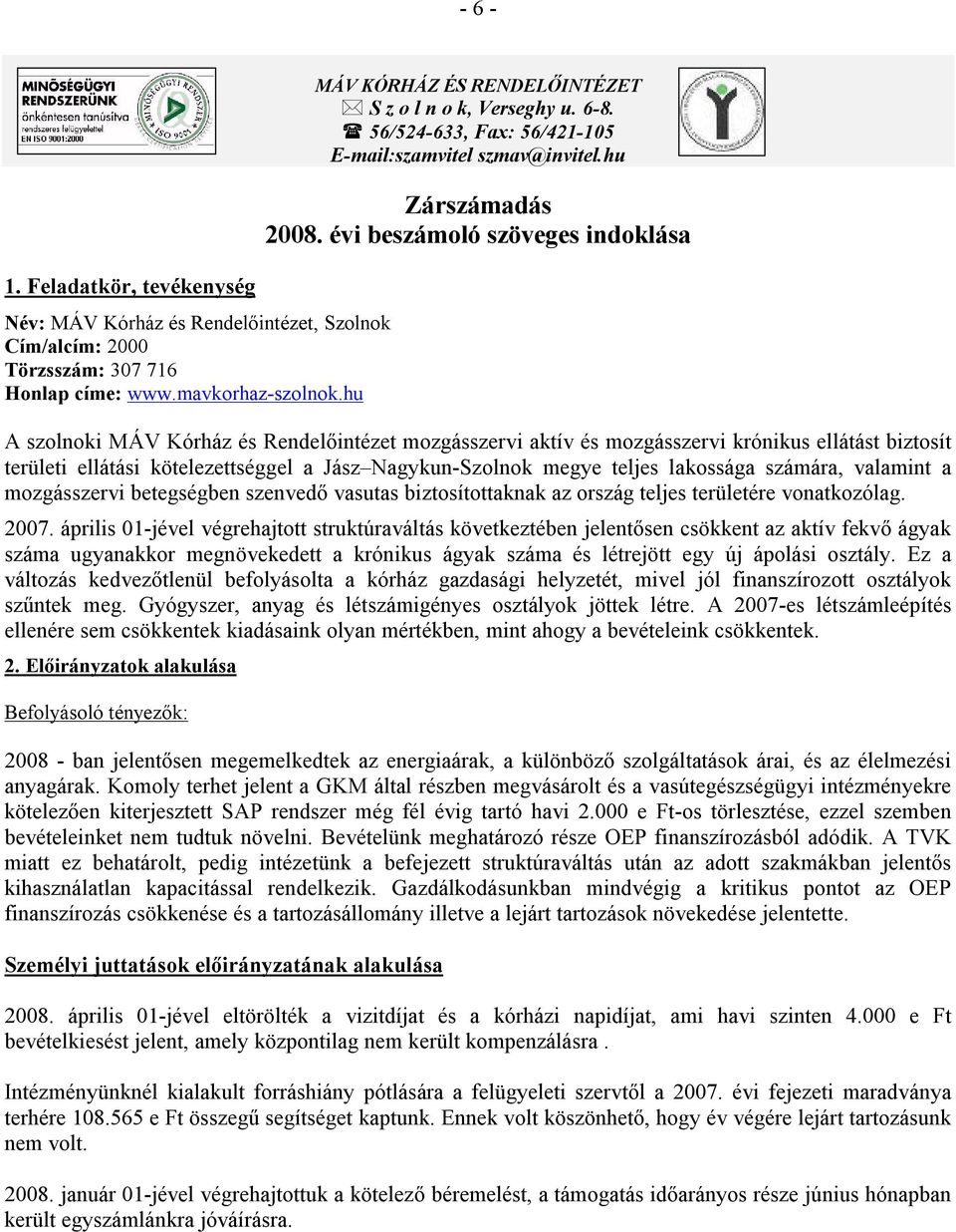 évi beszámoló szöveges indoklása A szolnoki MÁV Kórház és Rendelőintézet mozgásszervi aktív és mozgásszervi krónikus ellátást biztosít területi ellátási kötelezettséggel a Jász Nagykun-Szolnok megye