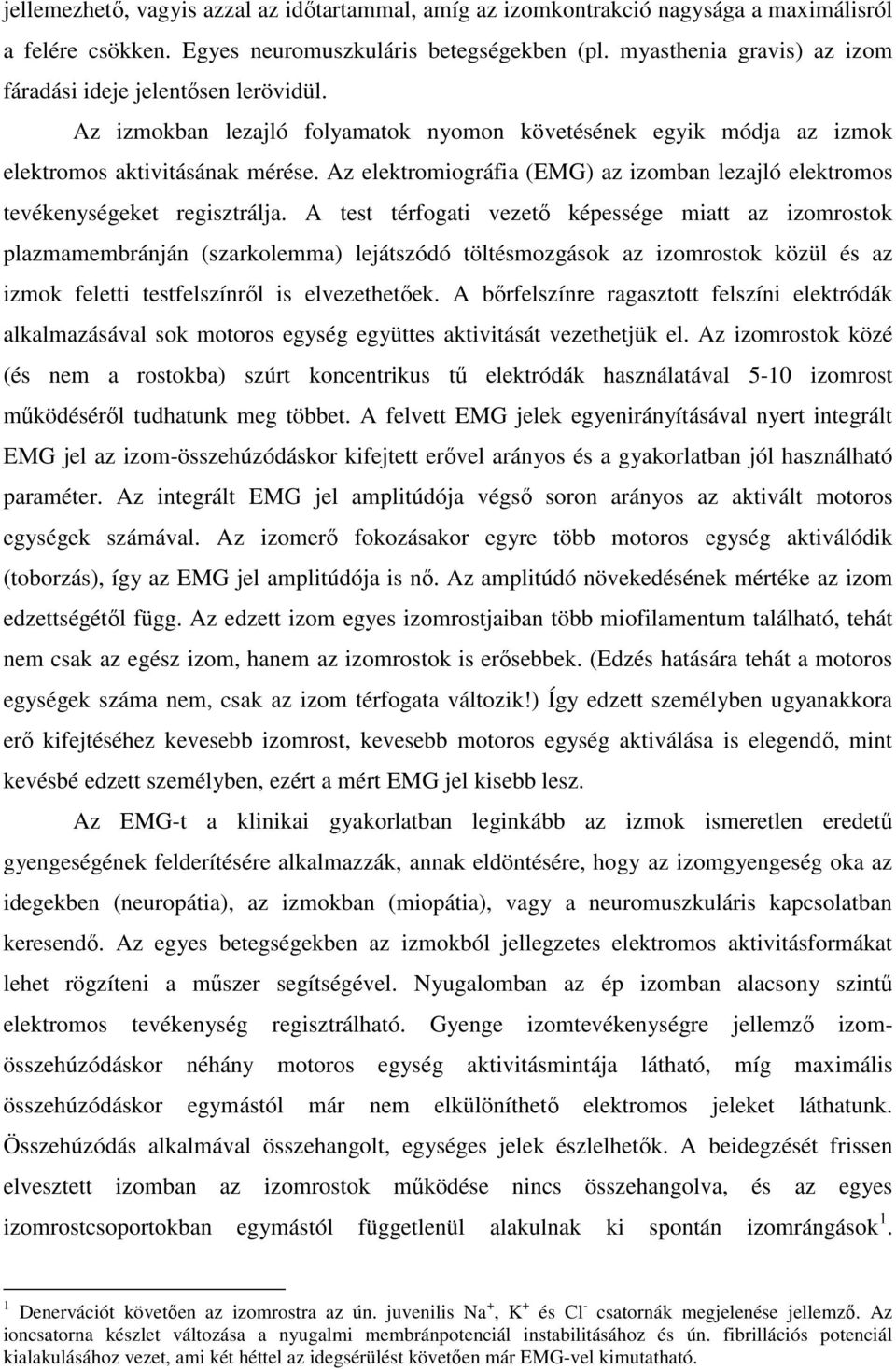Az elektromiográfia (EMG) az izomban lezajló elektromos tevékenységeket regisztrálja.