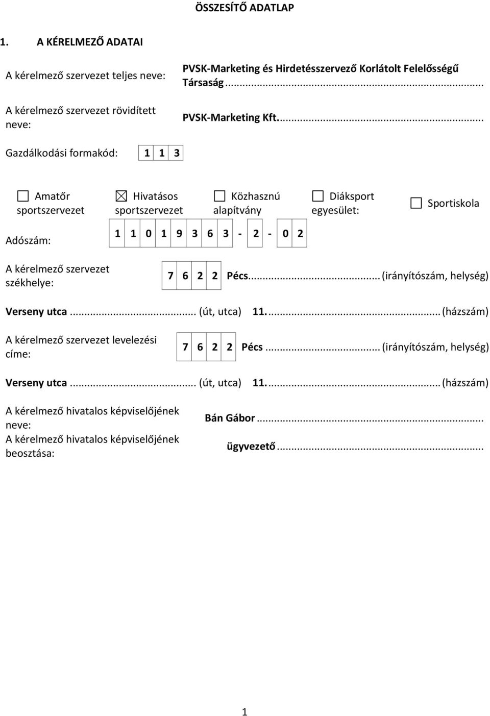 ... Gazdálkodási formakód: 1 1 3 Amatőr sportszervezet Hivatásos sportszervezet Közhasznú alapítvány Diáksport egyesület: Sportiskola Adószám: A kérelmező szervezet székhelye: 1 1 0
