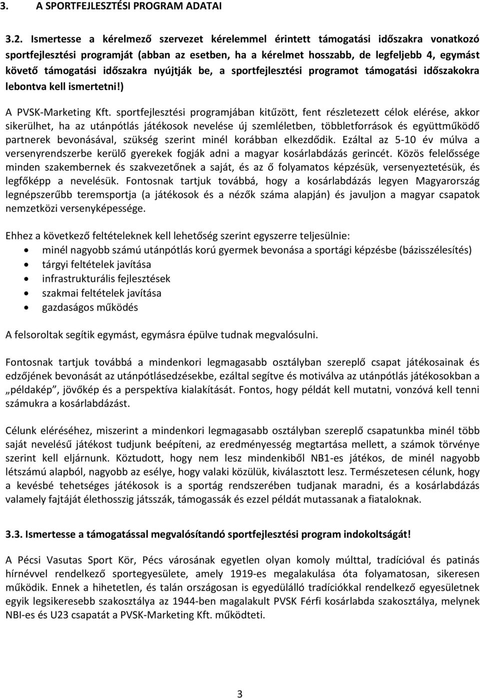 időszakra nyújtják be, a sportfejlesztési programot támogatási időszakokra lebontva kell ismertetni!) A PVSK-Marketing Kft.