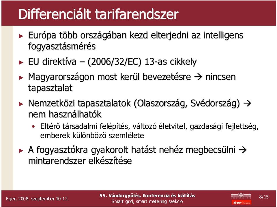 (Olaszország, Svédorsz dország) nem használhat lhatók Eltérő társadalmi felépítés, változó életvitel, gazdasági gi