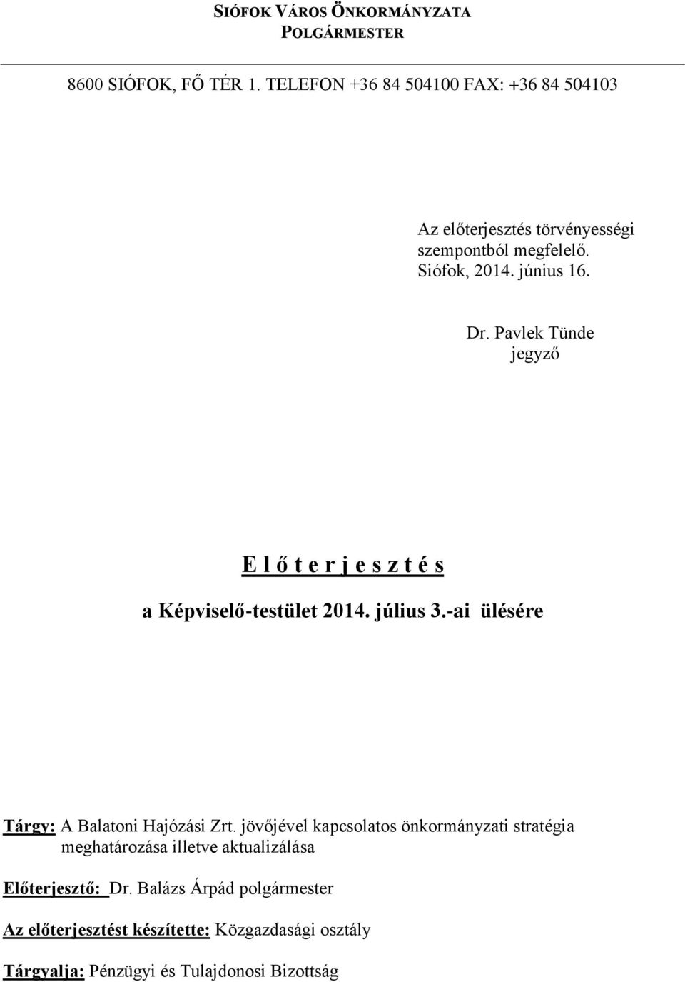 Pavlek Tünde jegyző E l ő t e r j e s z t é s a Képviselő-testület 2014. július 3.-ai ülésére Tárgy: A Balatoni Hajózási Zrt.