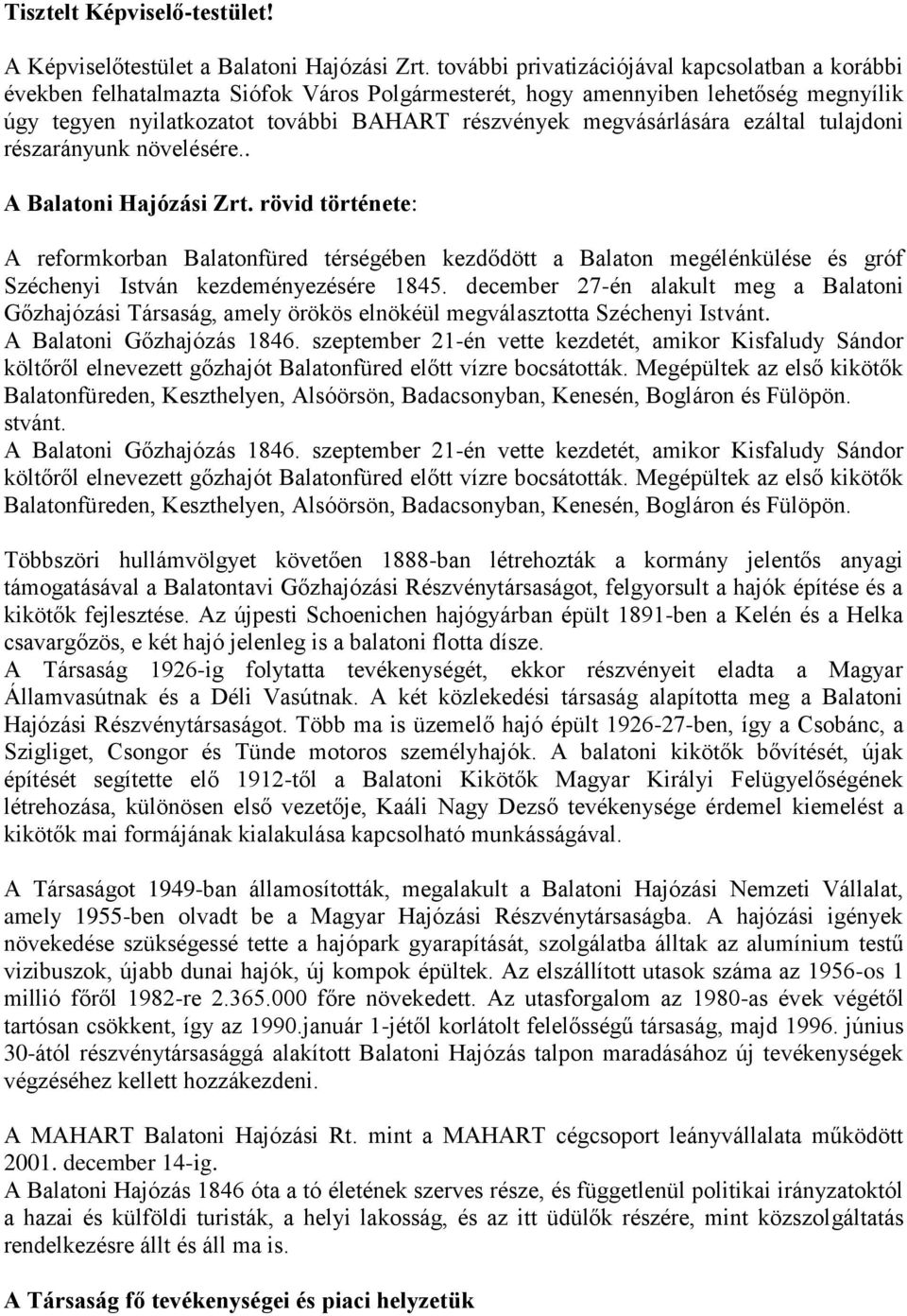 megvásárlására ezáltal tulajdoni részarányunk növelésére.. A Balatoni Hajózási Zrt.