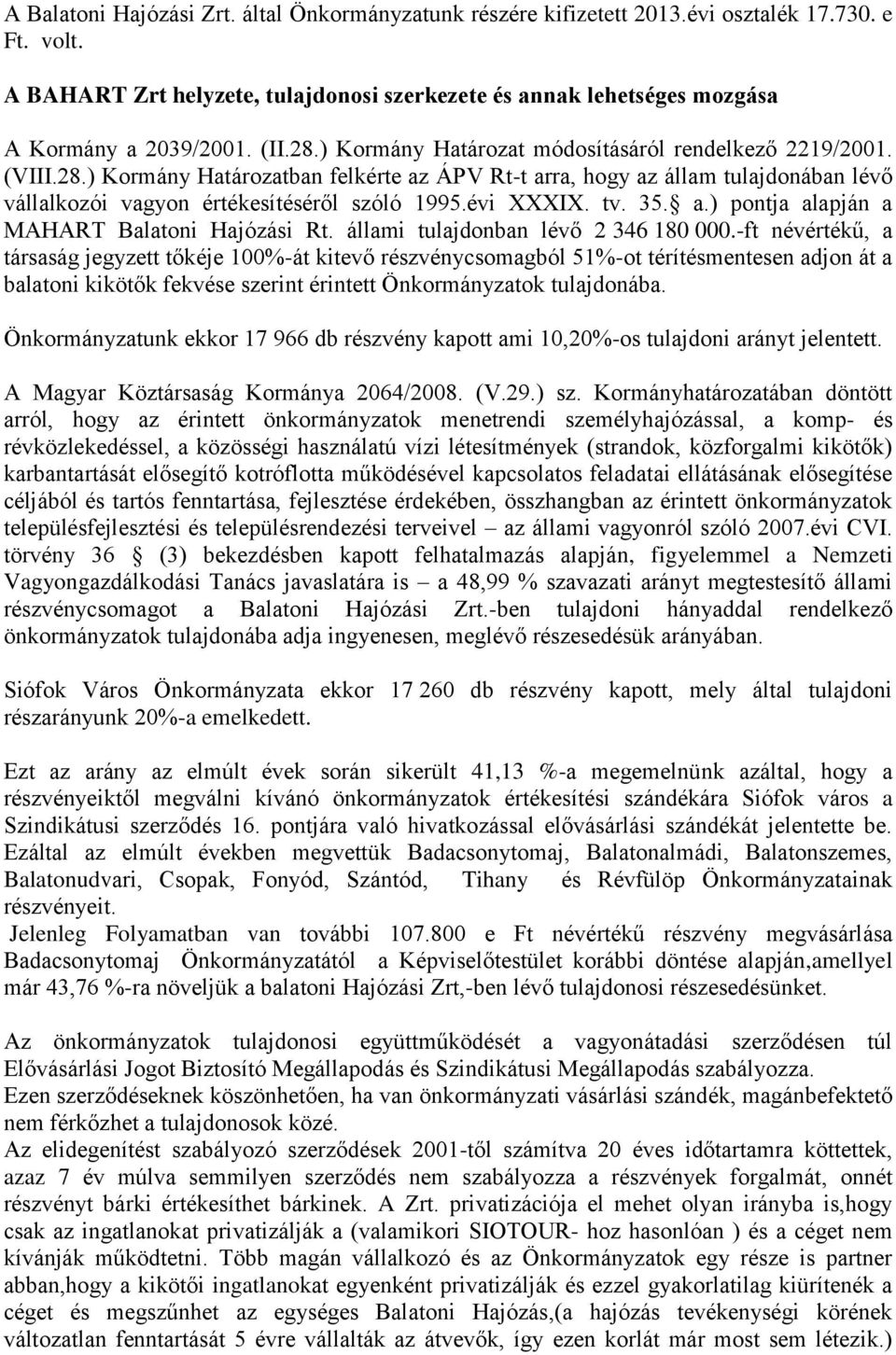 évi XXXIX. tv. 35. a.) pontja alapján a MAHART Balatoni Hajózási Rt. állami tulajdonban lévő 2 346 180 000.
