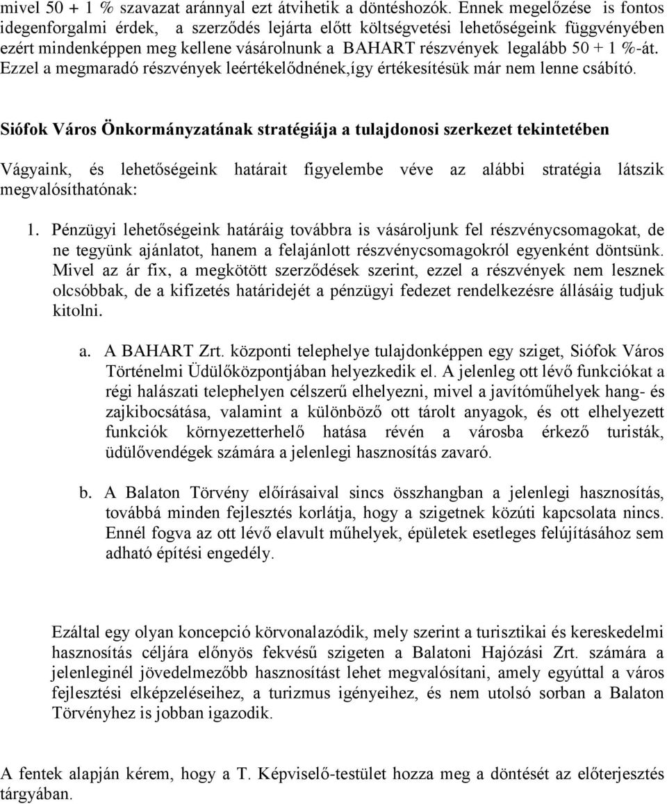 Ezzel a megmaradó részvények leértékelődnének,így értékesítésük már nem lenne csábító.