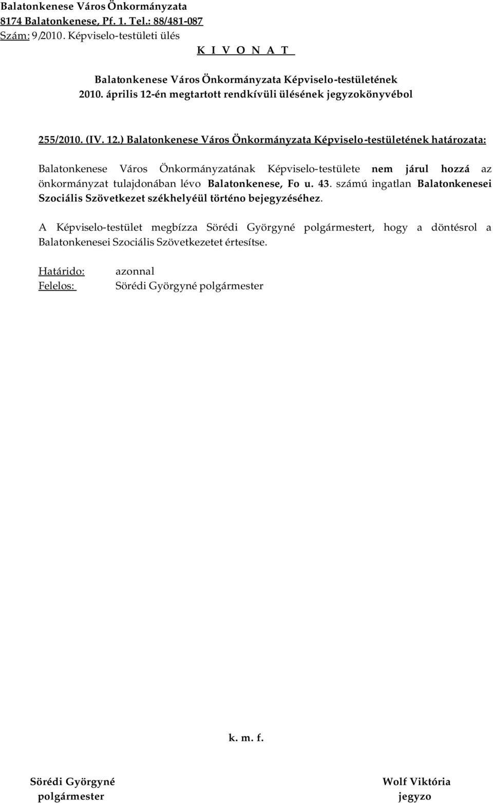 ) határozata: Balatonkenese Város Önkormányzatának Képviselo-testülete nem járul hozzá az önkormányzat