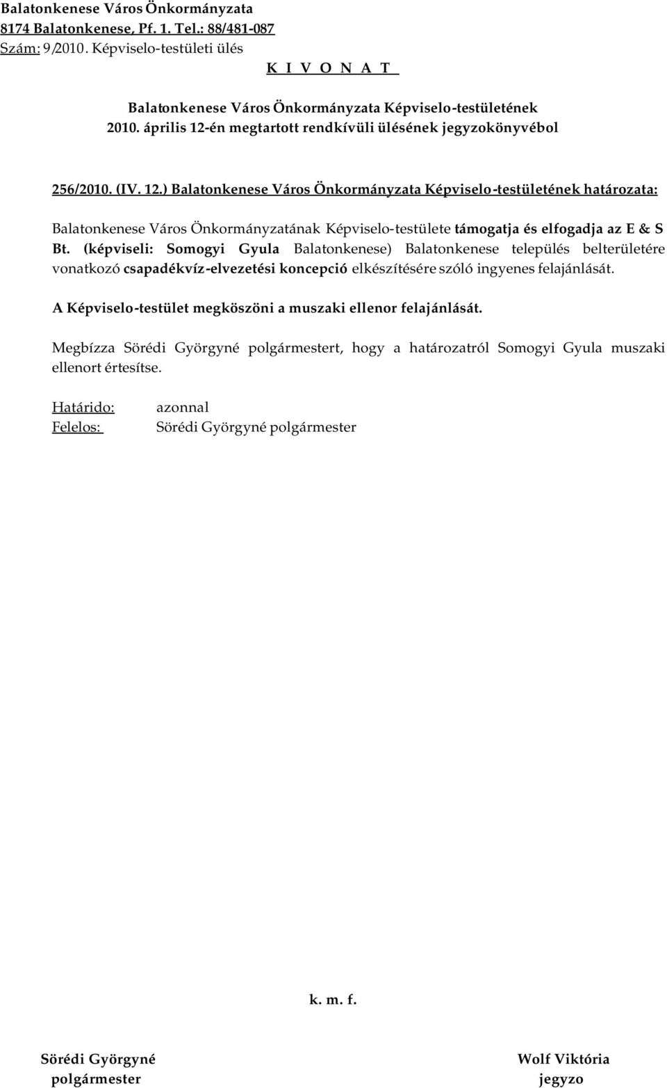 ) határozata: Balatonkenese Város Önkormányzatának Képviselo-testülete támogatja és elfogadja az E & S Bt.