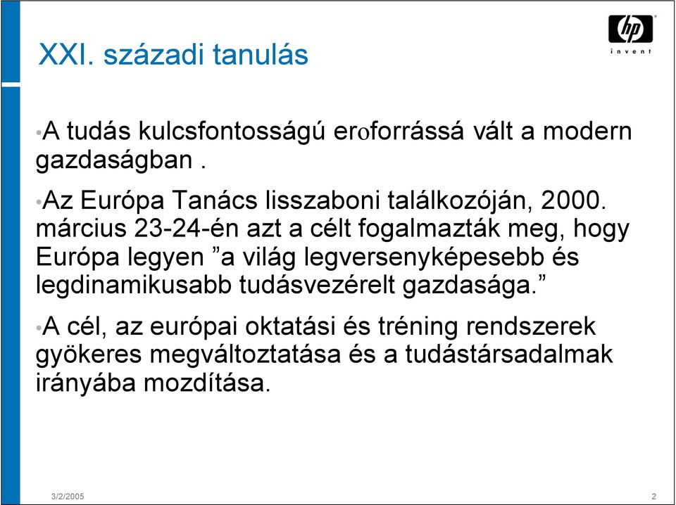 március 23-24-én azt a célt fogalmazták meg, hogy Európa legyen a világ legversenyképesebb és