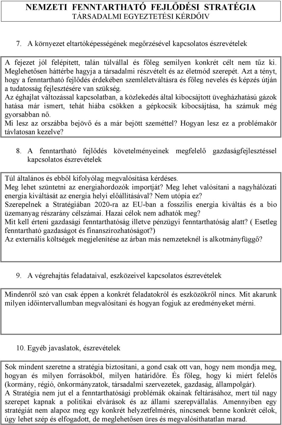 Azt a tényt, hogy a fenntartható fejlődés érdekében szemléletváltásra és főleg nevelés és képzés útján a tudatosság fejlesztésére van szükség.