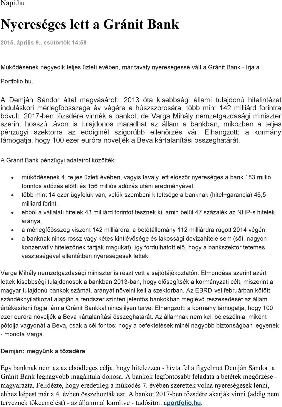 szigorúbb ellenőrzés vár. Elhangzott: a kormány támogatja, hogy 100 ezer euróra növeljék a Beva kártalanítási összeghatárát. A Gránit Bank pénzügyi adatairól közölték: működésének 4.