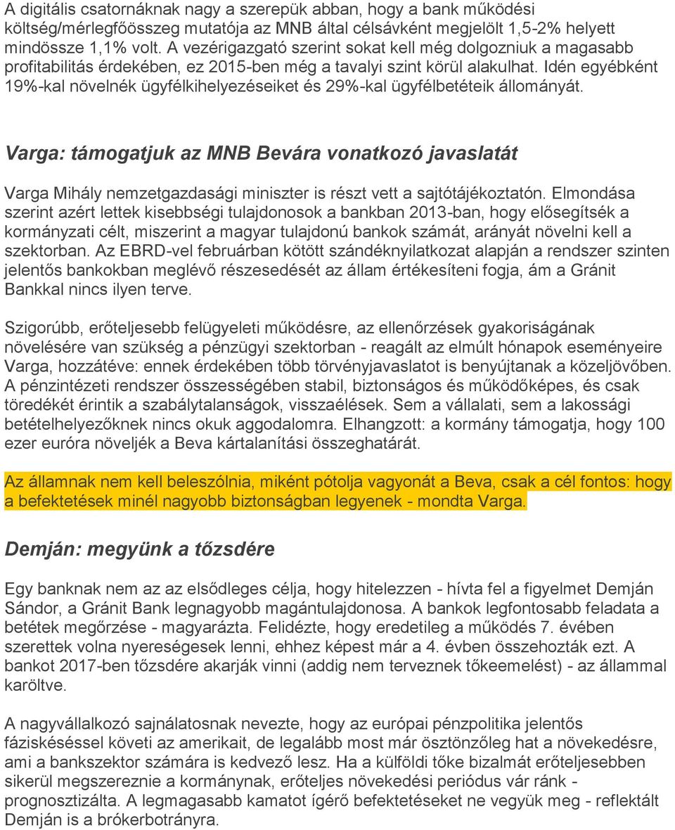 Idén egyébként 19%-kal növelnék ügyfélkihelyezéseiket és 29%-kal ügyfélbetéteik állományát.