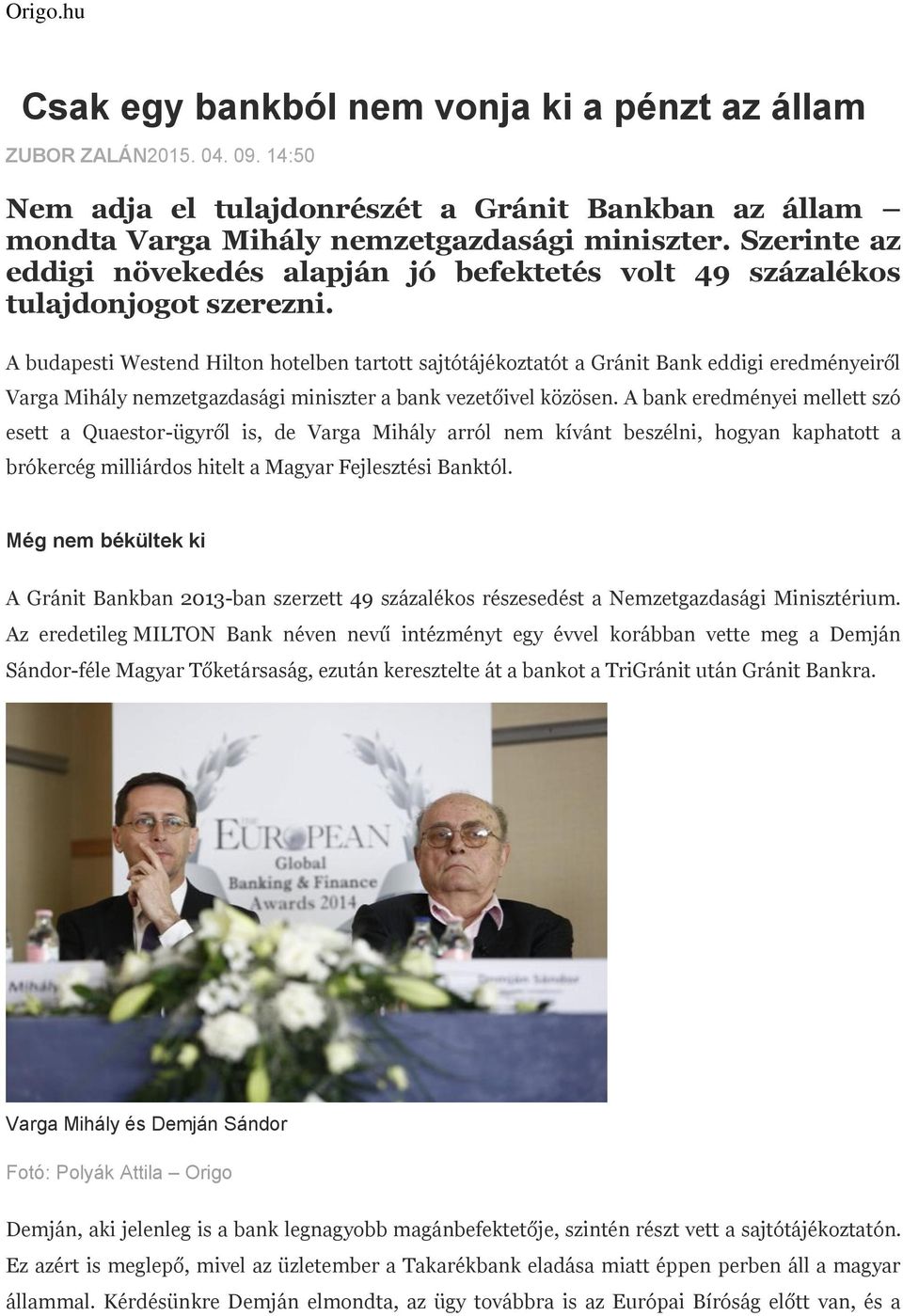 A budapesti Westend Hilton hotelben tartott sajtótájékoztatót a Gránit Bank eddigi eredményeiről Varga Mihály nemzetgazdasági miniszter a bank vezetőivel közösen.