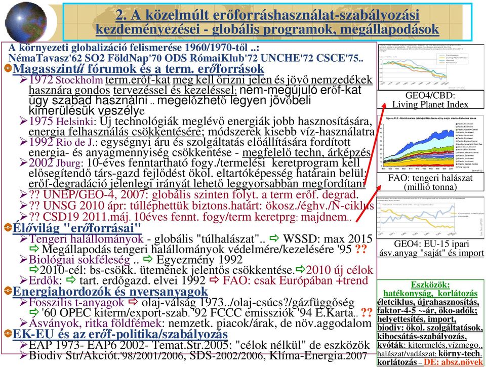 erőf-kat meg kell őrizni jelen és jövő nemzedékek hasznára gondos tervezéssel és kezeléssel; nem-megújuló erőf-kat úgy szabad használni.
