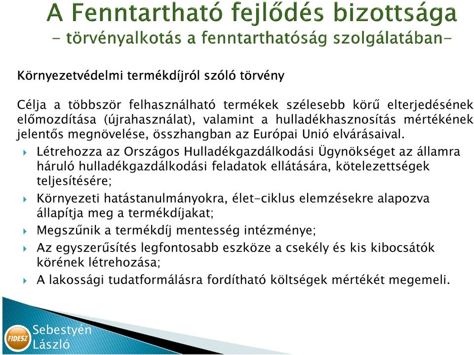 Létrehozza az Országos Hulladékgazdálkodási Ügynökséget az államra háruló hulladékgazdálkodási feladatok ellátására, kötelezettségek teljesítésére; Környezeti