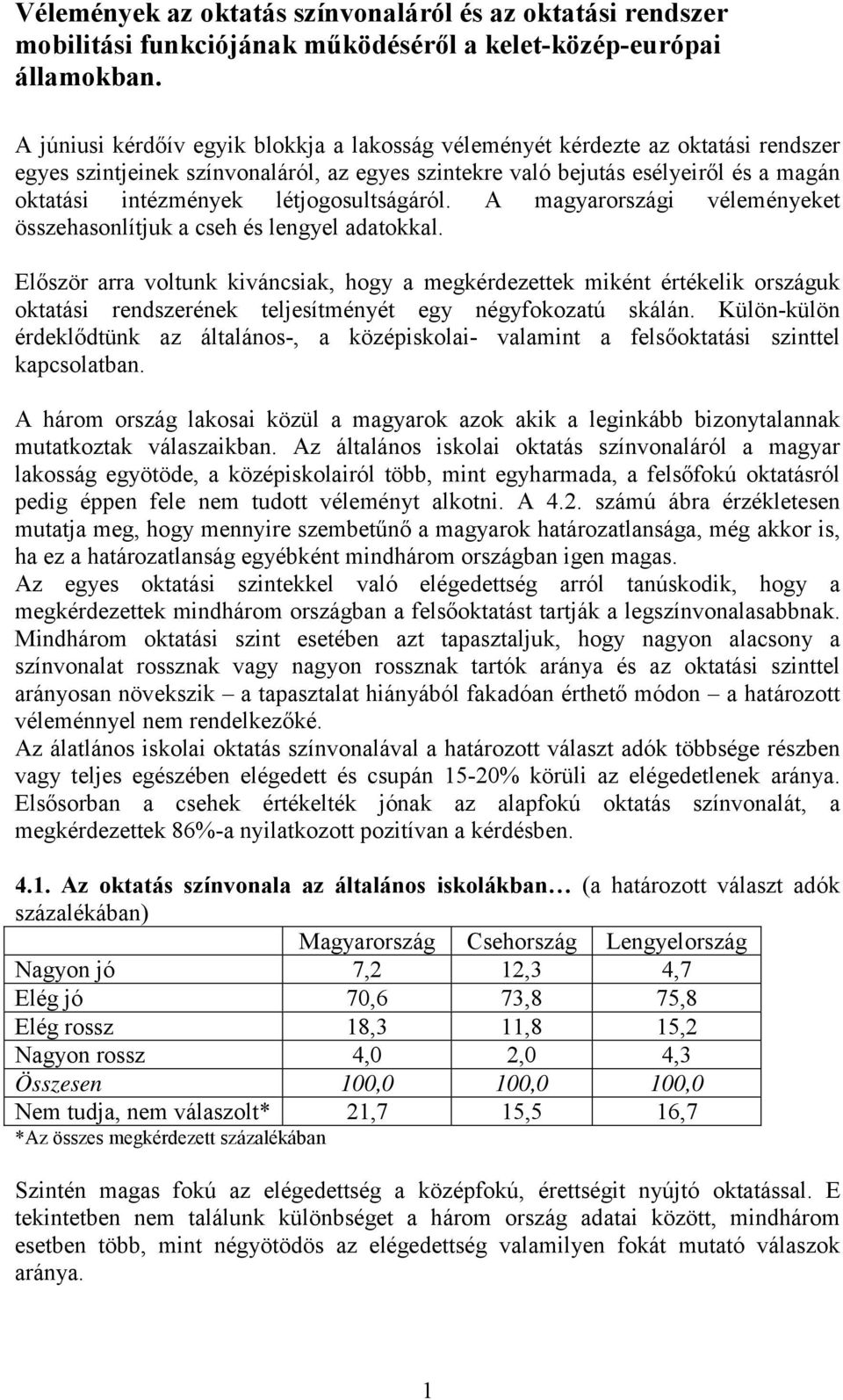 létjogosultságáról. A magyarországi véleményeket összehasonlítjuk a cseh és lengyel adatokkal.