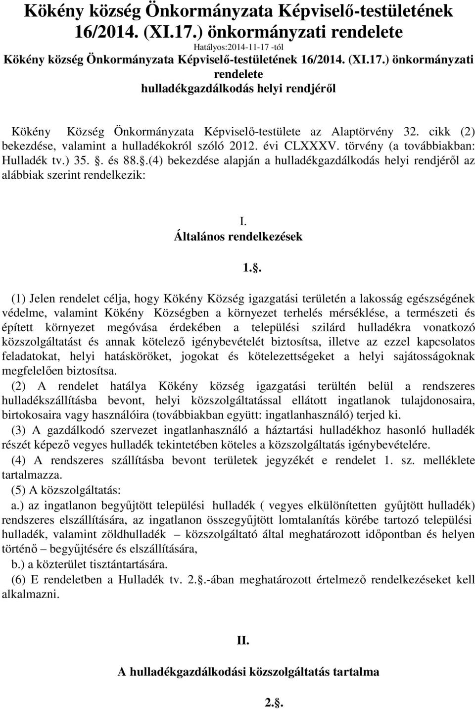 .(4) bekezdése alapján a hulladékgazdálkodás helyi rendjéről az alábbiak szerint rendelkezik: I.