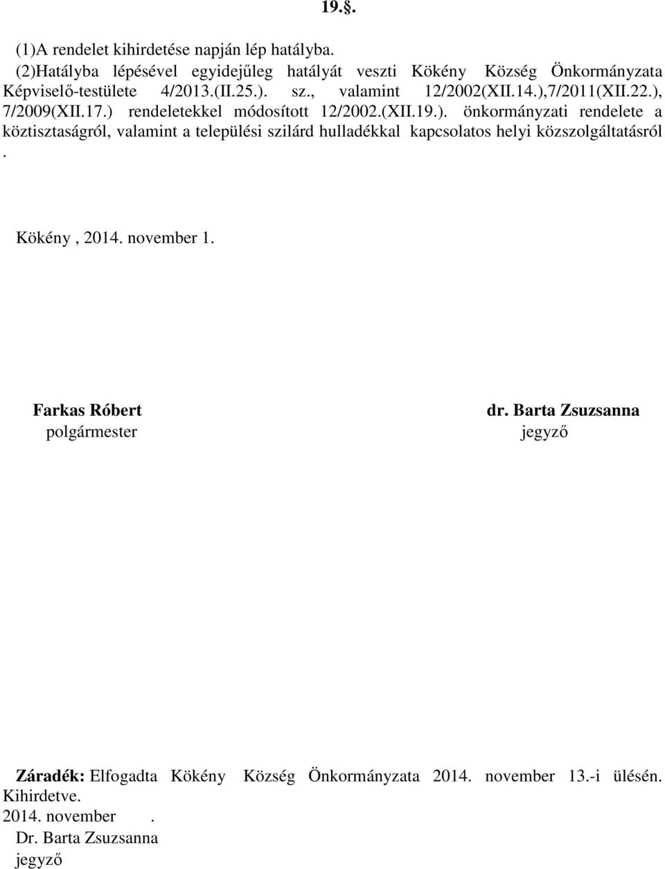 ),7/2011(XII.22.), 7/2009(XII.17.) rendeletekkel módosított 12/2002.(XII.19.). önkormányzati rendelete a köztisztaságról, valamint a települési szilárd hulladékkal kapcsolatos helyi közszolgáltatásról.