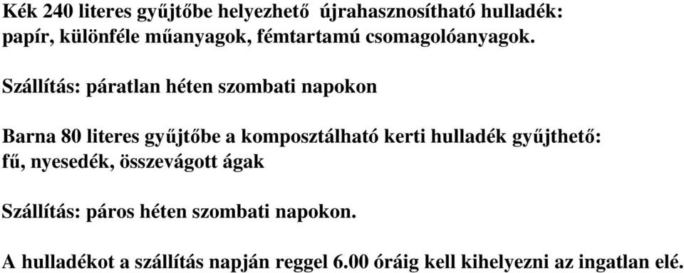 Szállítás: páratlan héten szombati napokon Barna 80 literes gyűjtőbe a komposztálható kerti