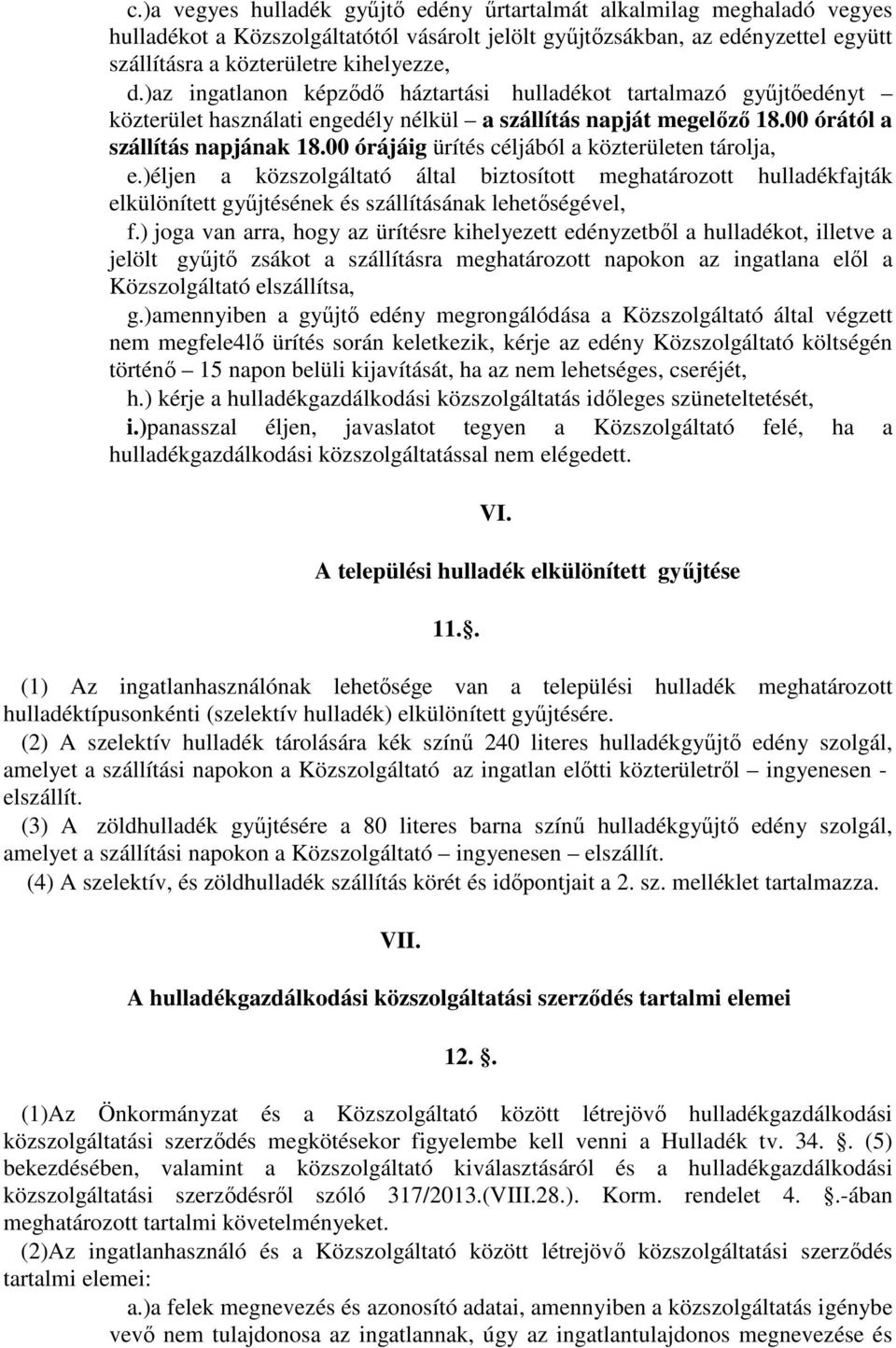 00 órájáig ürítés céljából a közterületen tárolja, e.)éljen a közszolgáltató által biztosított meghatározott hulladékfajták elkülönített gyűjtésének és szállításának lehetőségével, f.