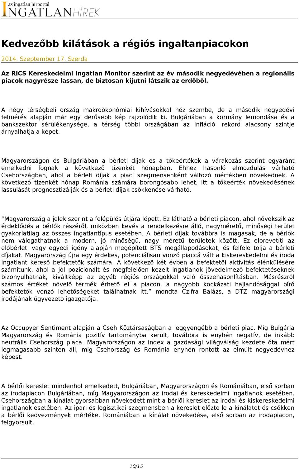 A négy térségbeli ország makroökonómiai kihívásokkal néz szembe, de a második negyedévi felmérés alapján már egy derűsebb kép rajzolódik ki.