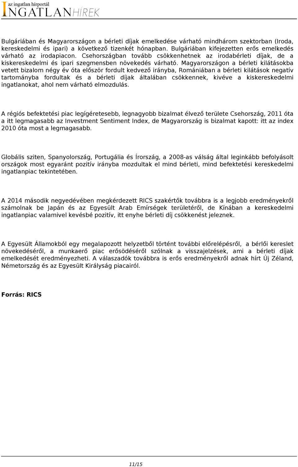 Magyarországon a bérleti kilátásokba vetett bizalom négy év óta először fordult kedvező irányba, Romániában a bérleti kilátások negatív tartományba fordultak és a bérleti díjak általában csökkennek,