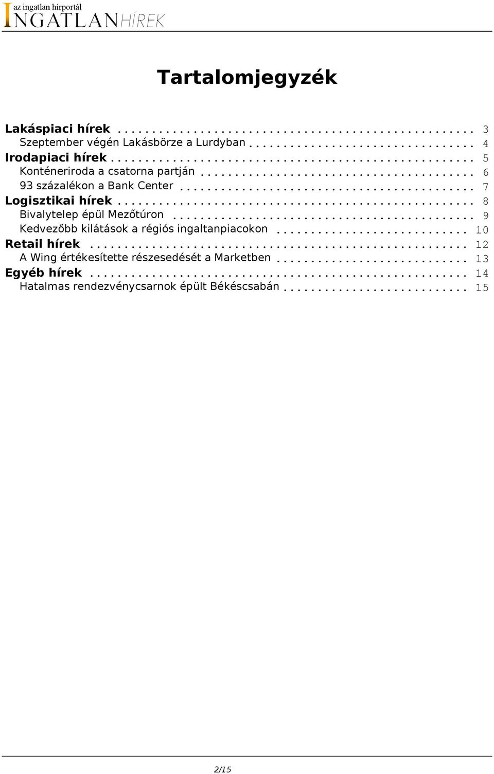 .. 8 Bivalytelep épül Mezőtúron... 9 Kedvezőbb kilátások a régiós ingaltanpiacokon... 10 Retail hírek.