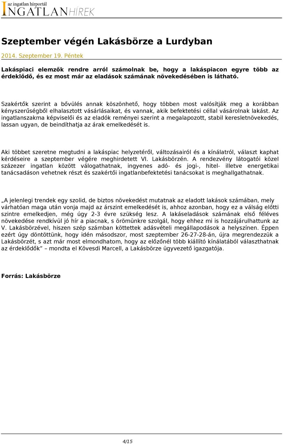 Szakértők szerint a bővülés annak köszönhető, hogy többen most valósítják meg a korábban kényszerűségből elhalasztott vásárlásaikat, és vannak, akik befektetési céllal vásárolnak lakást.