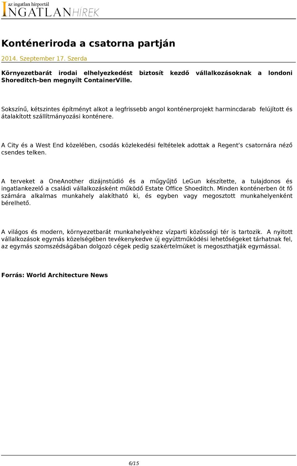 A City és a West End közelében, csodás közlekedési feltételek adottak a Regent s csatornára néző csendes telken.