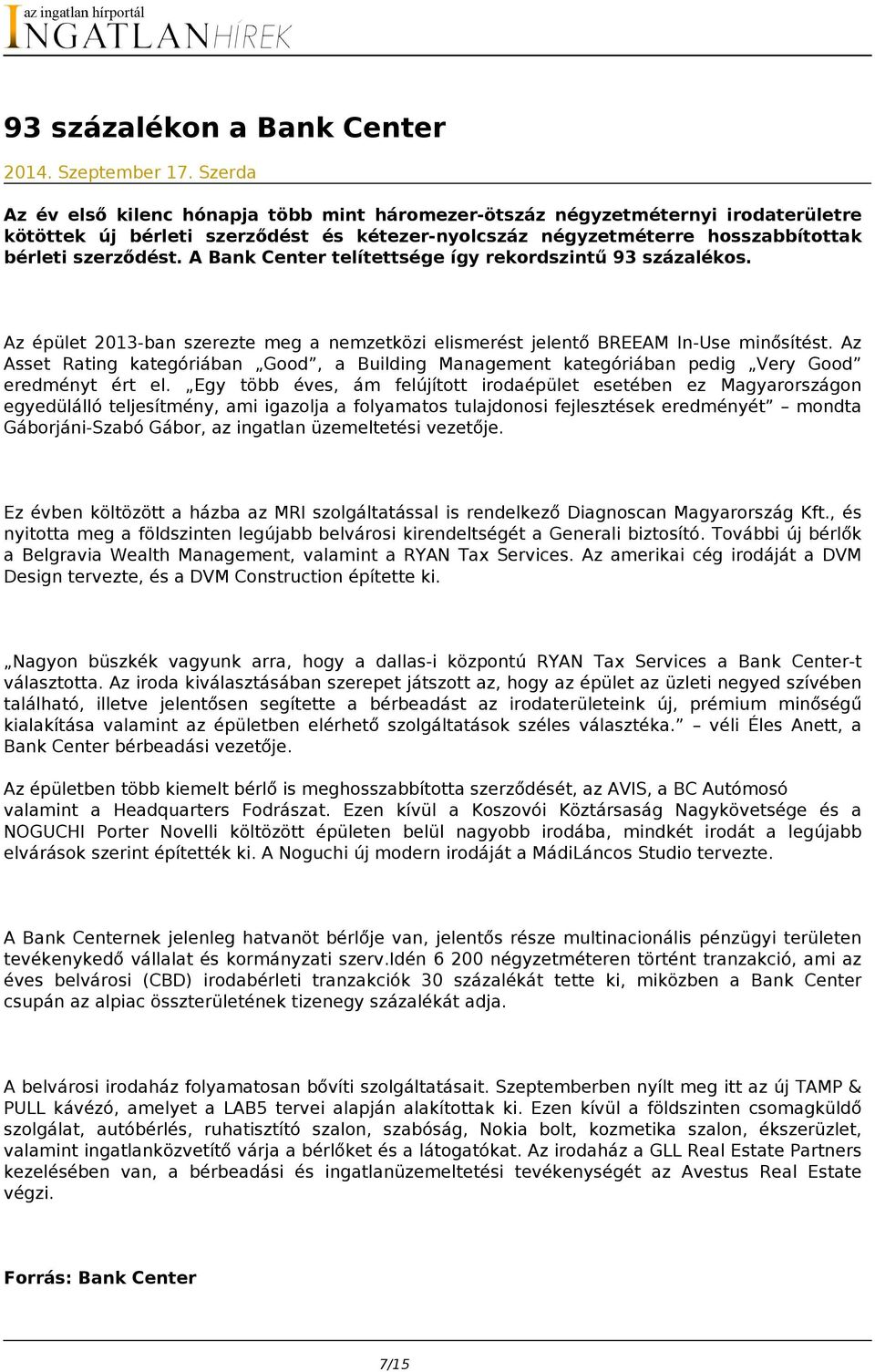 A Bank Center telítettsége így rekordszintű 93 százalékos. Az épület 2013-ban szerezte meg a nemzetközi elismerést jelentő BREEAM In-Use minősítést.
