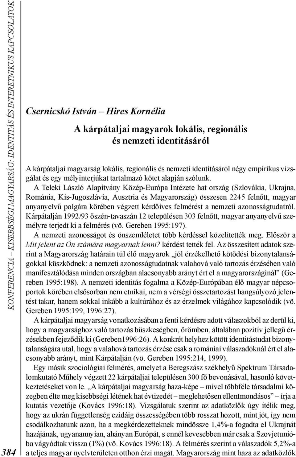 Csericskó Istvá Hires Korélia A kárpátaljai magyarok lokális, regioális és emzeti idetitásáról A kárpátaljai magyarság lokális, regioális és emzeti idetitásáról égy empirikus vizsgálat és egy