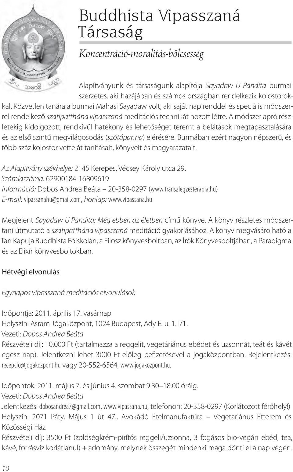 részletekig.kidolgozott,.rendkívül.hatékony.és.lehetőséget.teremt.a.belátások.megtapasztalására. és.az.első.szintű.megvilágosodás.(szótápanna).elérésére..burmában.ezért.nagyon.népszerű,.és. több.száz.