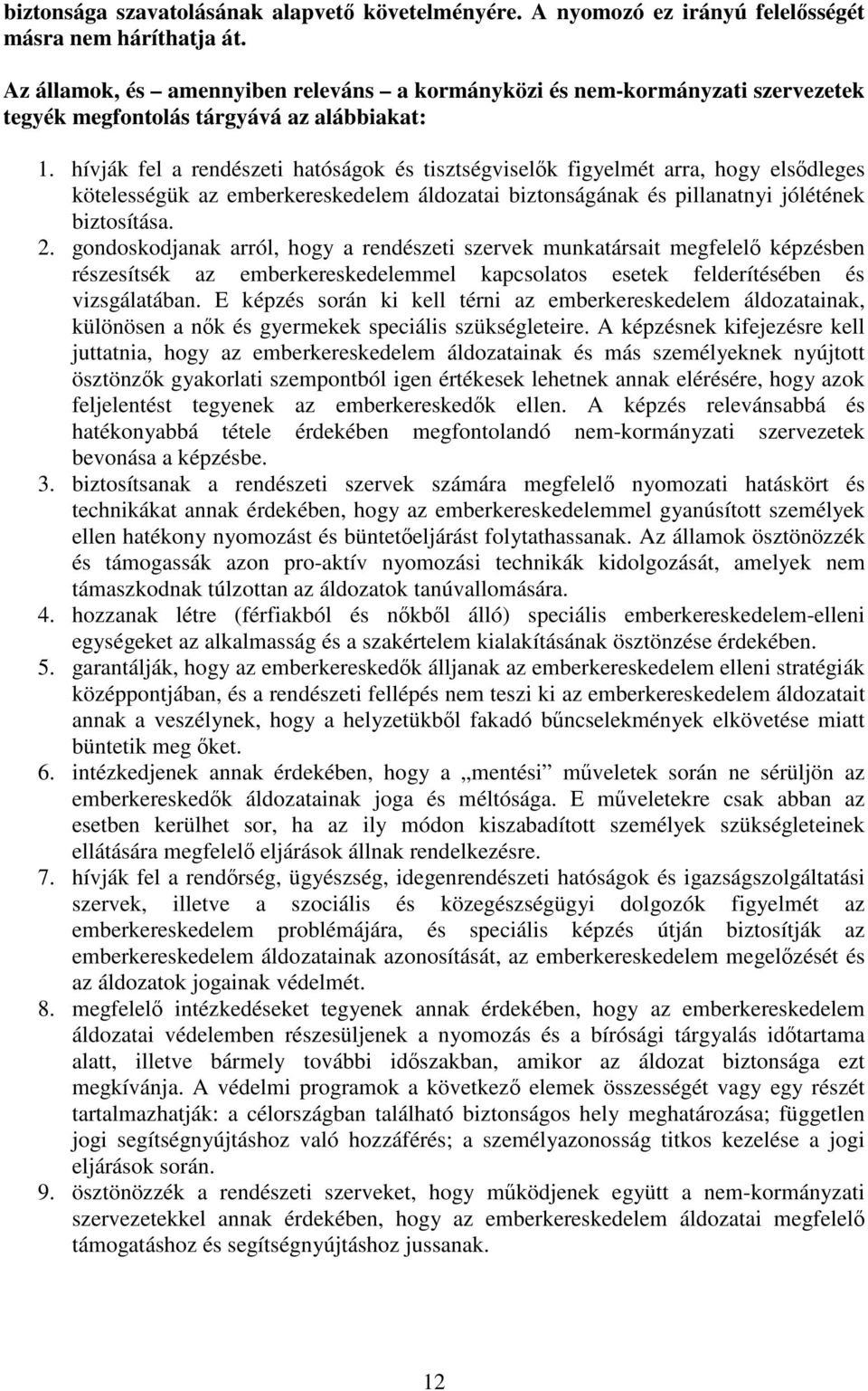 hívják fel a rendészeti hatóságok és tisztségviselk figyelmét arra, hogy elsdleges kötelességük az emberkereskedelem áldozatai biztonságának és pillanatnyi jólétének biztosítása. 2.