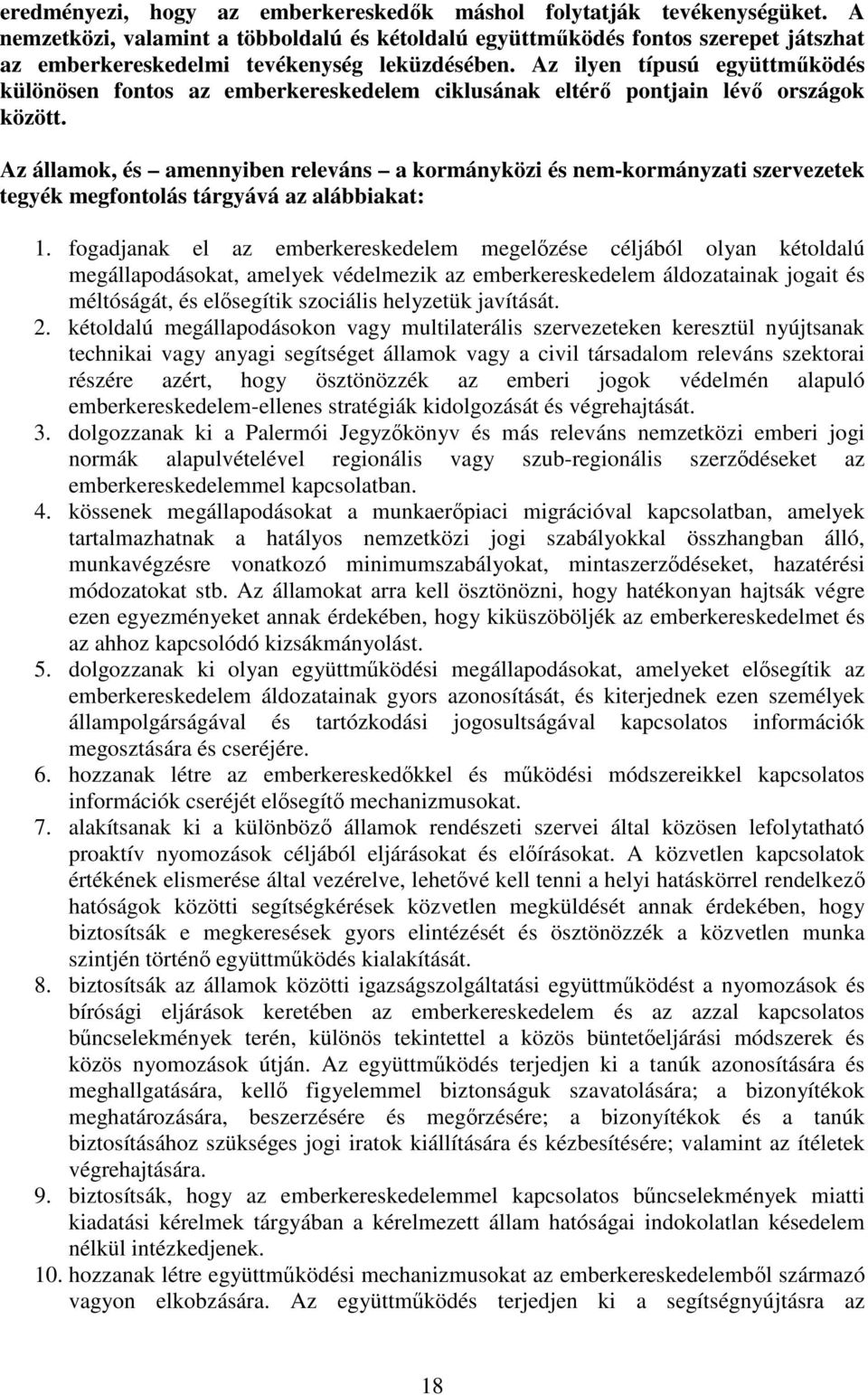 Az ilyen típusú együttmködés különösen fontos az emberkereskedelem ciklusának eltér pontjain lév országok között.