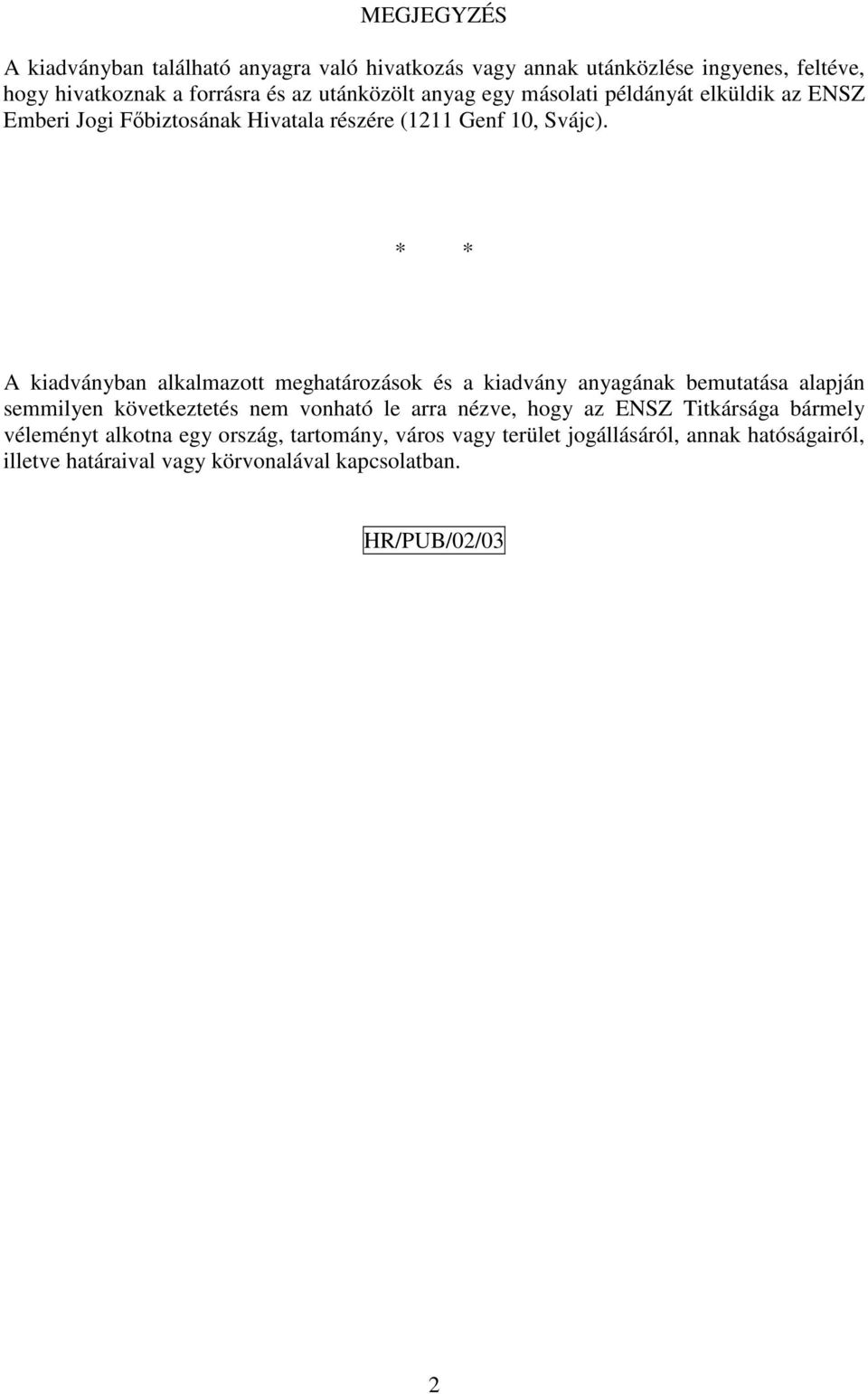 * * A kiadványban alkalmazott meghatározások és a kiadvány anyagának bemutatása alapján semmilyen következtetés nem vonható le arra nézve, hogy az