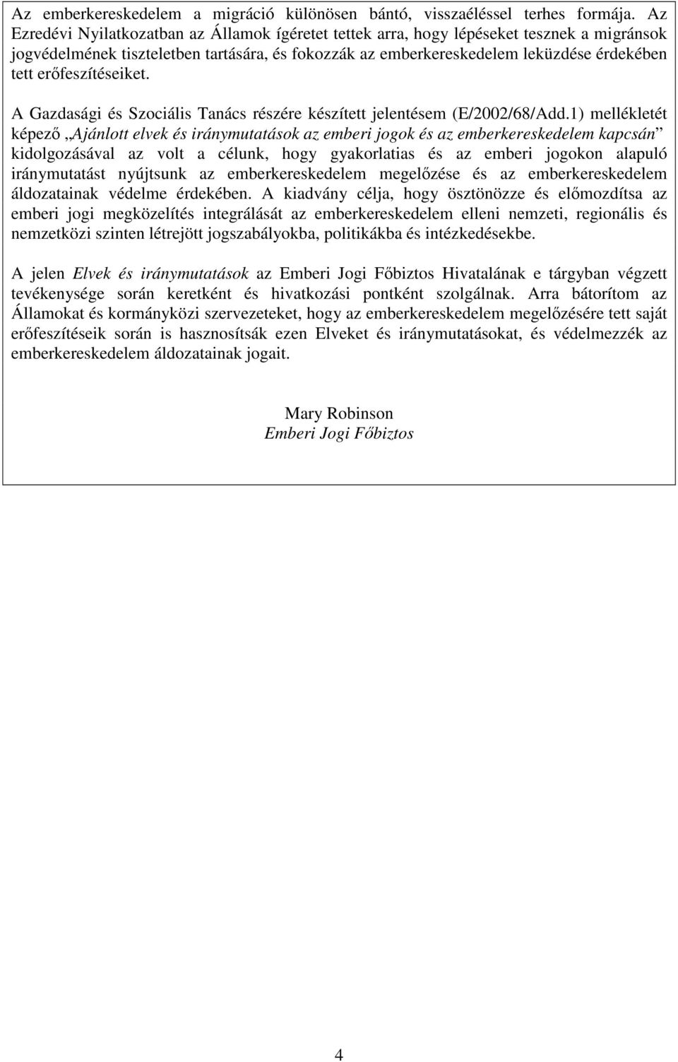 erfeszítéseiket. A Gazdasági és Szociális Tanács részére készített jelentésem (E/2002/68/Add.