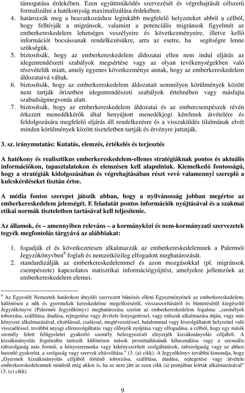 következményeire, illetve kell információt bocsássanak rendelkezésükre, arra az esetre, ha segítségre lenne szükségük. 5.