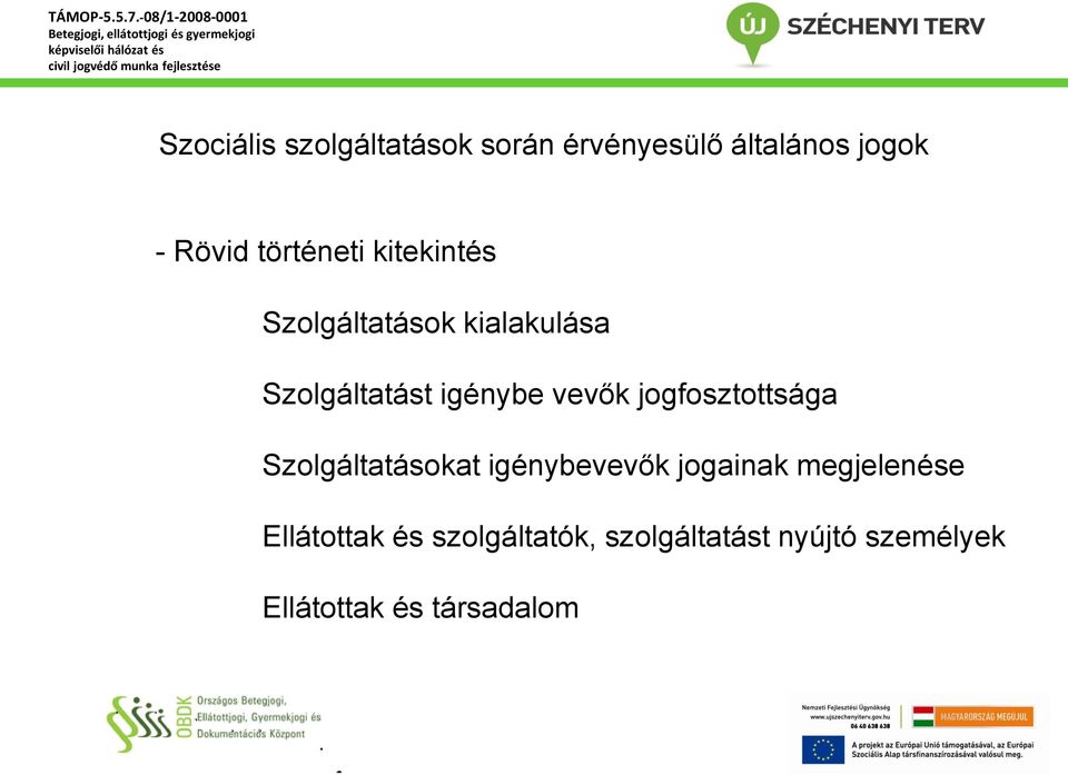 vevők jogfosztottsága Szolgáltatásokat igénybevevők jogainak megjelenése