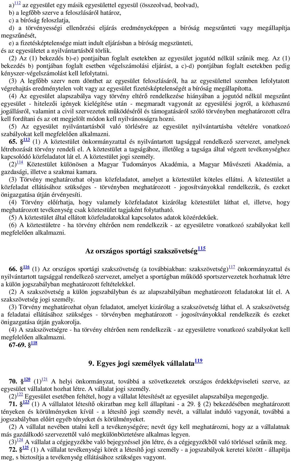 (2) Az (1) bekezdés b)-e) pontjaiban foglalt esetekben az egyesület jogutód nélkül sz nik meg.